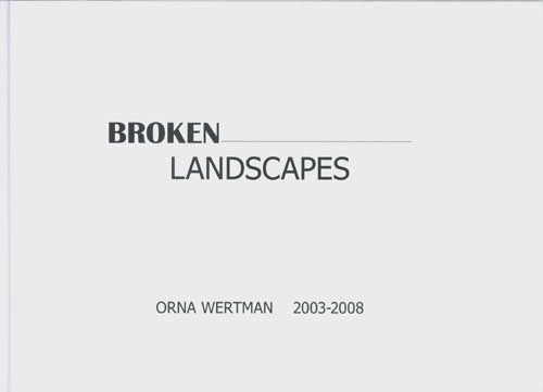 Orna Wertman: Broken Landscapes 2003-2008 (9789081408516) by Kitty Zijlmans