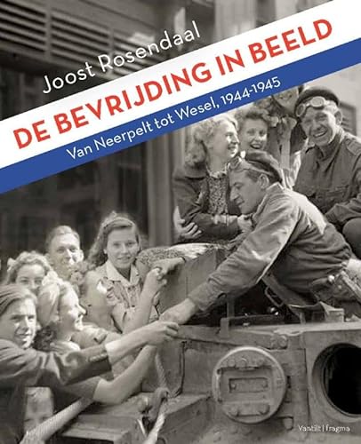 Beispielbild fr De bevrijding in beeld. Van Neerpelt tot Wesel, 1944-1945. zum Verkauf von Antiquariaat Schot
