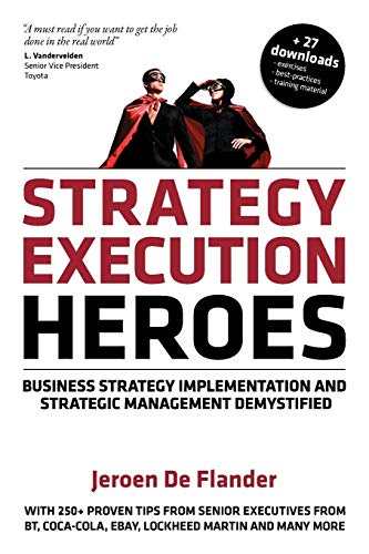 Stock image for Strategy Execution Heroes: Business Strategy Implementation and Strategic Management Demystified, a practical performance management guidebook for the successful leader for sale by WorldofBooks