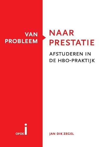 9789081693011: Van probleem naar prestatie: afstuderen in de HBO-praktijk