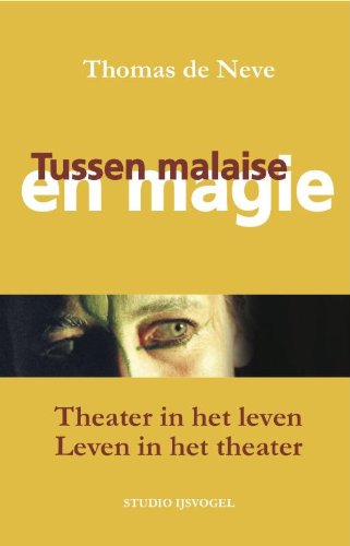 9789081836104: Tussen malaise en magie: Theater in het Leven - Leven in het Theater