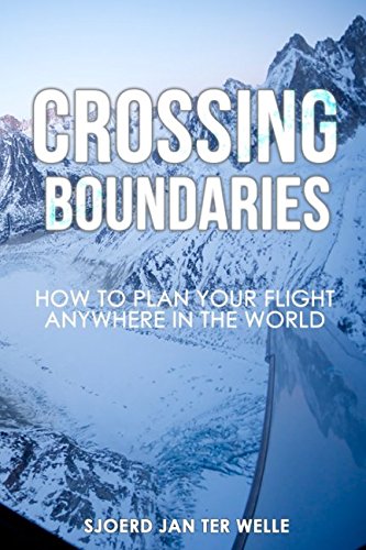 Beispielbild fr Crossing Boundaries: How to plan your flight anywhere in the world: Volume 1 (The Global Pilot Series) zum Verkauf von Revaluation Books