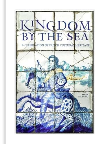 9789081905633: Kingdom by the Sea: a celebration of Dutch cultural heritage (Little Kingdom by the Sea)