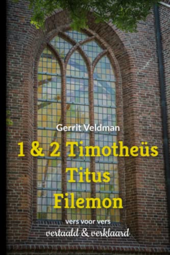 9789081934763: 1 & 2 Timothes, Titus, Filemon: vers voor vers vertaald & verklaard (Dutch Edition)