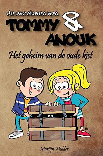 Het geheim van de oude kist (de Avonturen Van Tommy & Anouk, Band 1) - Mulder, Martijn