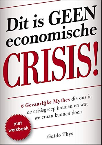 Beispielbild fr Dit is geen economische crisis!: 6 gevaarlijke mythes die ons in de crisisgreep houden en wat we er aan kunnen doen zum Verkauf von medimops