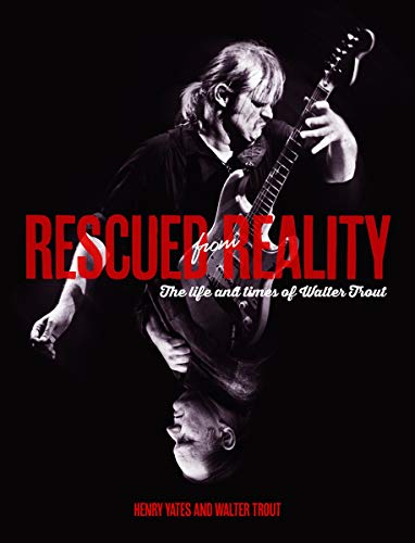 Stock image for Rescued From Reality: The Life and Times of Walter Trout for sale by MusicMagpie