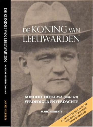 Stock image for De koning van Leeuwarden: Mindert Hepkema (1881-1947) verdediger en verdachte for sale by Buchpark