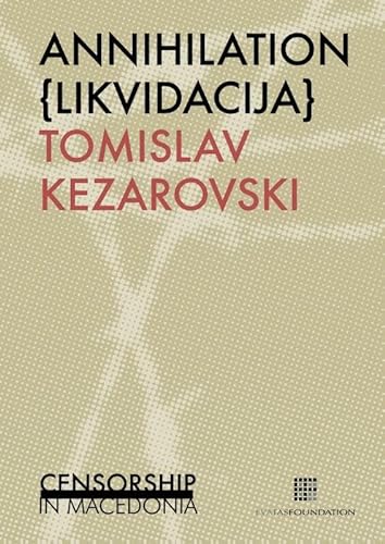 Imagen de archivo de Annihilation / Likvidacija: Censorship in Macedonia: Volume 3 (Censorship worldwide) a la venta por Revaluation Books