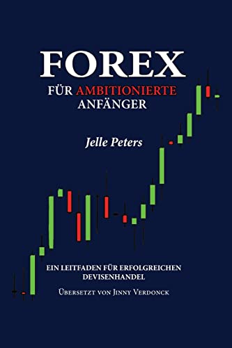 Stock image for Forex fr Ambitionierte Anfnger: Ein Leitfaden fr Erfolgreichen Devisenhandel (German Edition) for sale by GF Books, Inc.