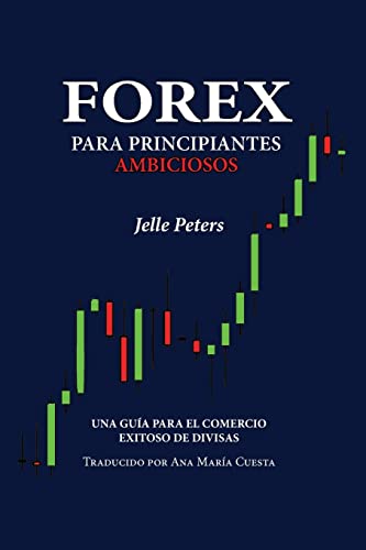 Stock image for Forex para Principiantes Ambiciosos: Una gua para el comercio exitoso de divisas (Spanish Edition) for sale by California Books
