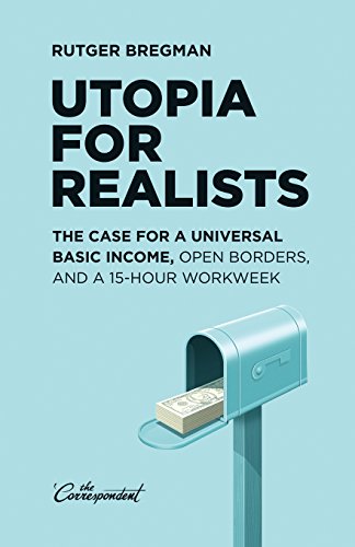 Stock image for Utopia for Realists: The Case for a Universal Basic Income, Open Borders, and a 15-hour Workweek for sale by Better World Books: West