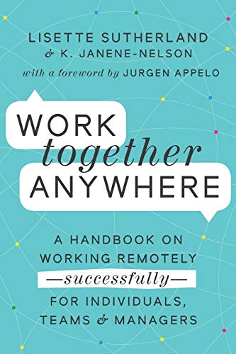 9789082854121: Work Together Anywhere: A Handbook on Working Remotely—Successfully—for Individuals, Teams, and Managers