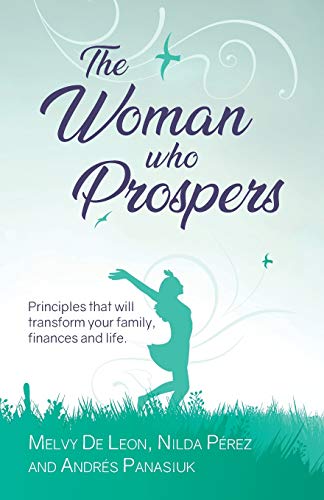 Imagen de archivo de The Woman Who Prospers: Principles That Will Transform Your Family, Finances and Life. a la venta por Lucky's Textbooks