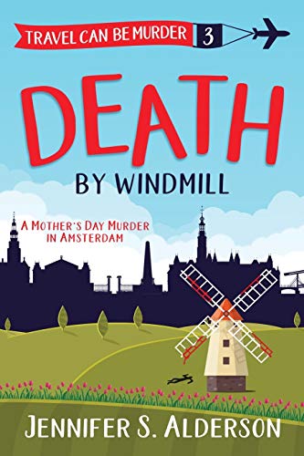 9789083001173: Death by Windmill: A Mother's Day Murder in Amsterdam (3) (Travel Can Be Murder Cozy Mystery)