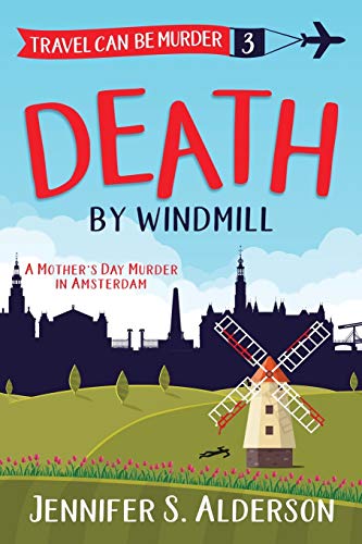 Stock image for Death by Windmill: A Mother's Day Murder in Amsterdam (3) (Travel Can Be Murder Cozy Mystery) for sale by SecondSale