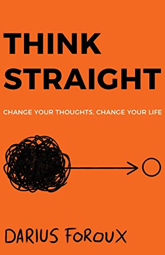 Imagen de archivo de THINK STRAIGHT: Change Your Thoughts, Change Your Life a la venta por GreatBookPrices