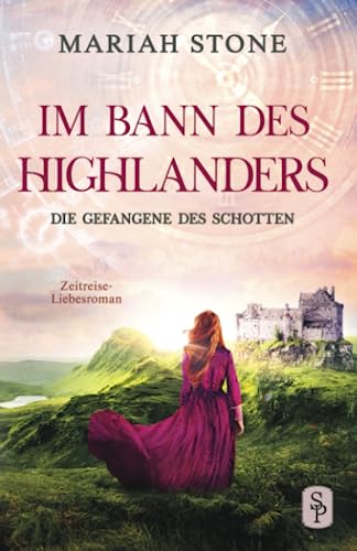 Beispielbild fr Die Gefangene des Schotten: Ein Schottischer Historischer Highland Zeitreise-Liebesroman aus dem Mittelalter (Im Bann des Highlanders, Band 1) zum Verkauf von medimops