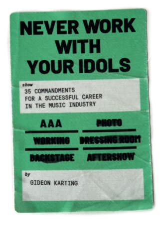 Stock image for Never Work With Your Idols: 35 commandments for a successful career in the music industry for sale by Book Deals