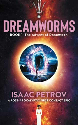 Stock image for The Advent of Dreamtech: A Post-Apocalyptic First Contact Epic: 1 (Dreamworms) for sale by WorldofBooks