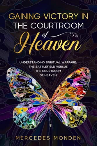 9789083156705: GAINING VICTORY IN THE COURTROOM OF HEAVEN: UNDERSTANDING SPIRITUAL WARFARE: THE BATTLEFIELD VERSUS THE COURTROOM OF HEAVEN