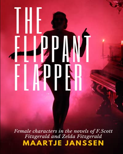 9789083184821: The Flippant Flapper: Female characters in the novvels of F.Scott Fitzgerald and Zelda Fitzgerald