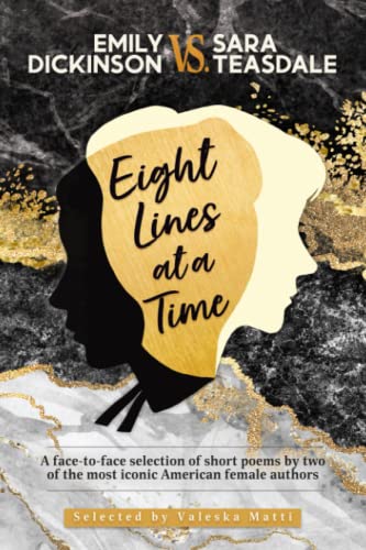 Beispielbild fr EMILY DICKINSON VS. SARA TEASDALE - Eight Lines at a Time: A face-to-face selection of short poems by two of the most iconic American female authors zum Verkauf von GreatBookPrices