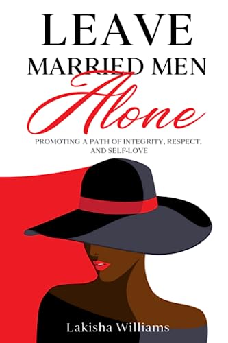 Stock image for Leave Married Men Alone: Promoting a path of integrity; respect and self-love. for sale by Ria Christie Collections