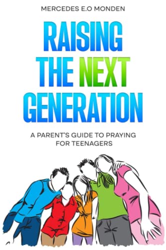 Stock image for Raising the Next Generation: A Parent's Guide to Praying for Teenagers (Teens and Teenagers) for sale by Ria Christie Collections