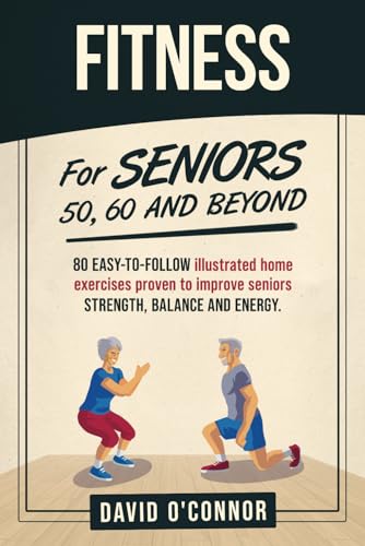 Stock image for Fitness For Seniors 50, 60 and Beyond: 80 easy-to-follow illustrated home exercises to improve strength, balance and energy for sale by SecondSale