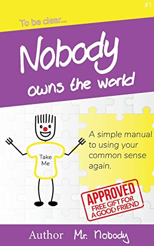 Beispielbild fr Nobody Owns The World: A simple manual to using your common sense again (To Be Clear) zum Verkauf von Lucky's Textbooks