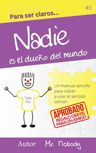 Beispielbild fr Nadie Es El Dueo Del Mundo: Un manual sencillo para volver a usar el sentido comn (Para Ser Claro) (Spanish Edition) zum Verkauf von Lucky's Textbooks