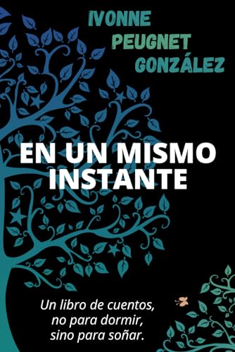 Beispielbild fr En un mismo instante: Un libro de cuentos, no para dormir, sino para soar (Spanish Edition) zum Verkauf von GF Books, Inc.