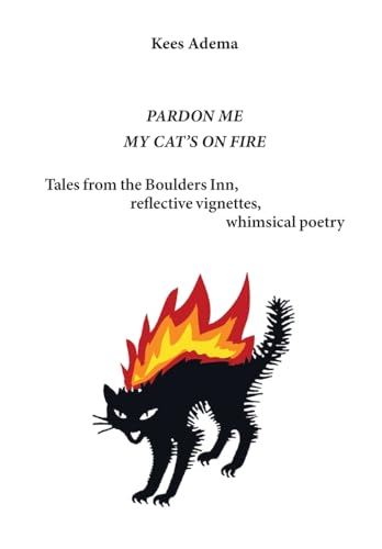 Stock image for Pardon me. My cat's on fire: Tales from the Boulders Inn, reflective vignettes, whimsical poetry for sale by GreatBookPrices