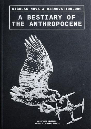 Stock image for A Bestiary of the Anthropocene: Hybrid Plants, Animals, Minerals, Fungi, and Other Specimens for sale by Revaluation Books