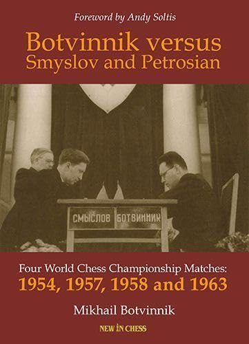 Stock image for Botvinnik Against Smyslov and Petrosian : Four World Chess Championship Matches - 1954, 1957, 1958 and 1963 for sale by GreatBookPrices
