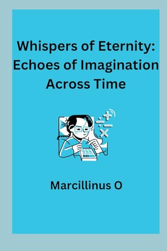 Stock image for Whispers of Eternity: Echoes of Imagination Across Time for sale by GreatBookPrices