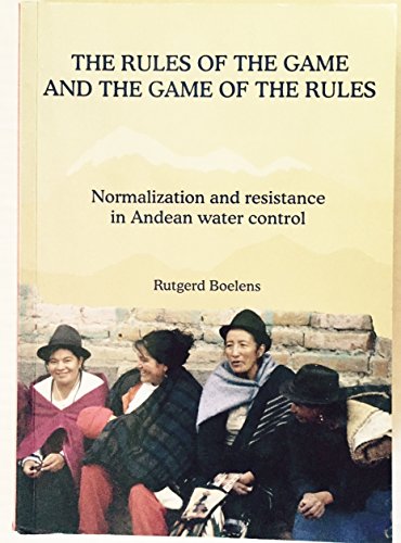 Beispielbild fr The Rules of the Games and the Game of the Rules: Normalization and Resistance in Andean Water Control zum Verkauf von Wonder Book