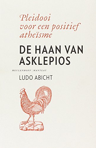 De Haan Van Asklepios - pleidooi voor een positief atheïsme - Ludo Abicht