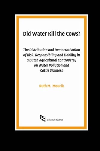 9789085550013: Did Water Kill the Cows?: The Distribution and Democratisation of Risk, Responsibility and Liability in a Dutch Agricultural Controversy on Water Pollution and Cattle Sickness