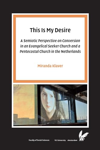 9789085550471: This Is My Desire. A semiotic perspective on Conversion in an Evangelical Seeker Church and a Pentecostal Church in the Netherlands (Pallas proefschriften)
