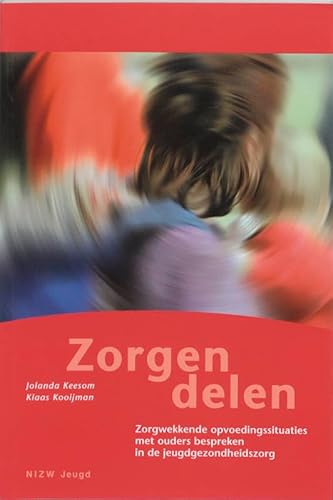 Stock image for Zorgen delen: zorgwekkende opvoedingssituaties met ouders bespreken in de jeugdgezondheidszorg for sale by Better World Books Ltd