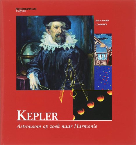 Imagen de archivo de Kepler. Astronoom op zoek naar Harmonie (Serie: Wetenschappelijke biografie van Natuurwetenschap & Techniek. Deel 20) a la venta por Antiquariaat Schot