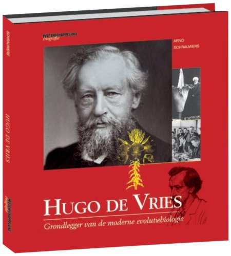 Hugo de Vries. Grondlegger van de moderne evolutiebiologie.