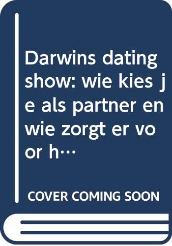 9789085713494: Darwins dating show: wie kies je als partner en wie zorgt er voor het kroost?