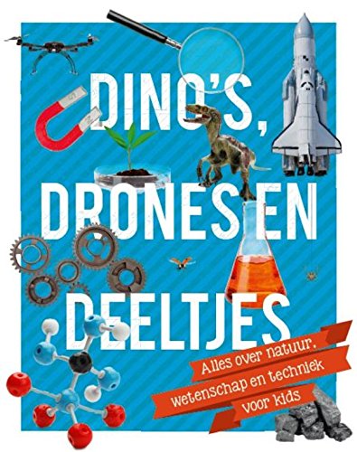 Stock image for Dino's, drones en deeltjes: alles over natuur, wetenschap en techniek voor kids for sale by Wolk Media & Entertainment