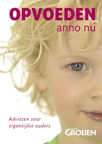 Stock image for Opvoeden anno nu. Adviezen voor eigentijdse ouders (serie: Groter Groeien) for sale by Antiquariaat Schot
