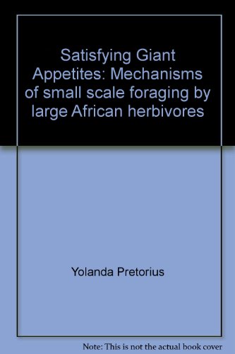 Beispielbild fr SATISFYING GIANT APPETITES: MECHANISMS OF SMALL SCALE FORAGING BY LARGE AFRICAN HERBIVORES. zum Verkauf von Any Amount of Books