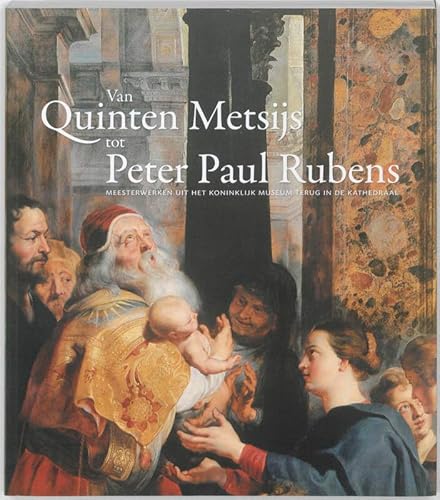 9789085865278: Van Quinten Metsijs tot Peter Paul Rubens Meesterwerken Uit Ht Koninklijk Museum Terus in de Kathedraal