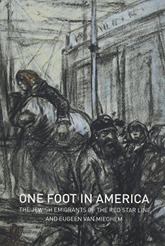 Stock image for ONE FOOT IN AMERICA: THE JEWISH EMIGRANTS OF THE RED STAR LINE AND EUGEEN VAN MIEGHEM for sale by WONDERFUL BOOKS BY MAIL